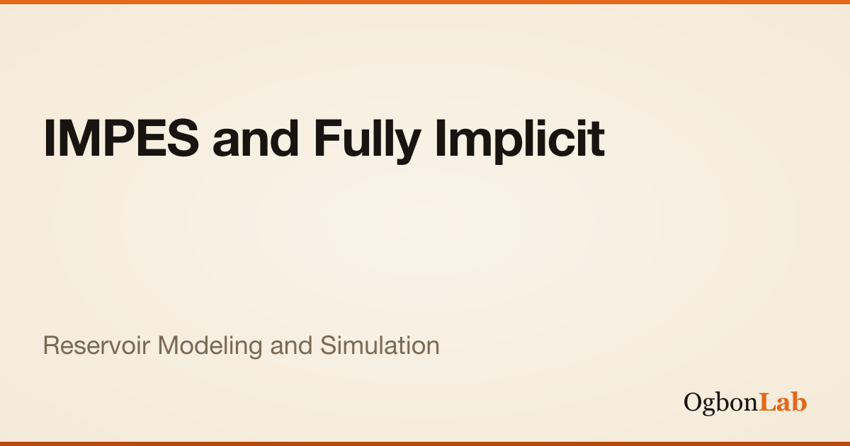 IMPES and Fully Implicit | Interactive Reservoir Modeling