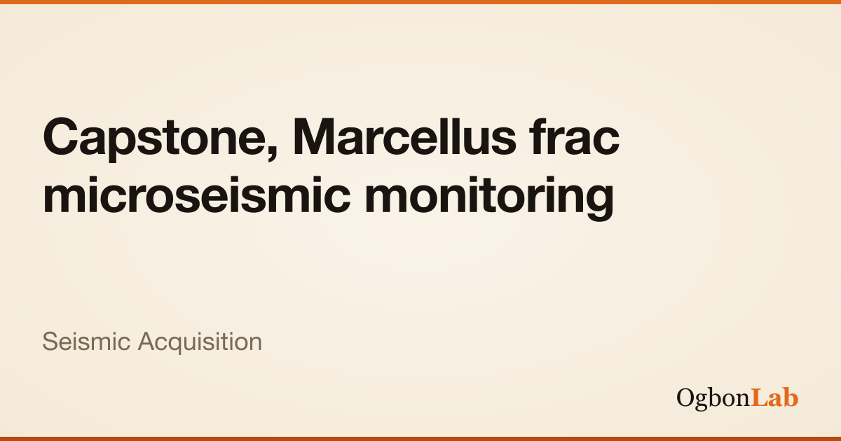 Capstone, Marcellus frac microseismic monitoring | Interactive Seismic ...